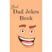 Bad Dad Jokes Book: Terrible Dad Jokes, Funny Fathers Day Jokes, Gag Gifts for Dad