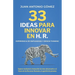 33 Ideas Para Innovar En Hr, Experiencia de Empleado Y Designthinking: Superar Mediante La Innovación Los Retos Futuros de Los Recursos Humanos Y La G