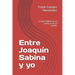 Entre Joaquín Sabina y yo: Lo que Sabina no te cantó, yo te lo cuento