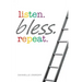 listen. bless. repeat.
