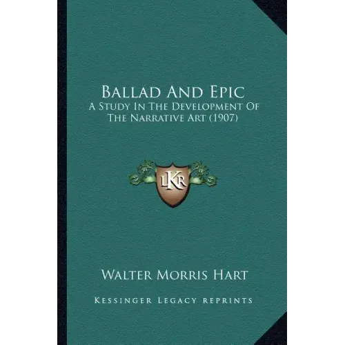 Ballad And Epic: A Study In The Development Of The Narrative Art (1907)