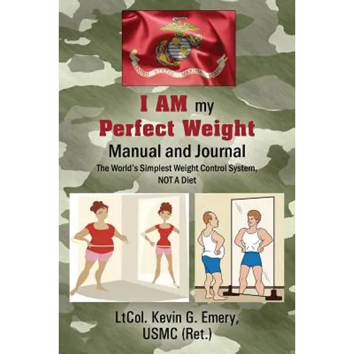 I AM my Perfect Weight Manual and Journal: The World's Simplest Weight Control System, NOT a Diet