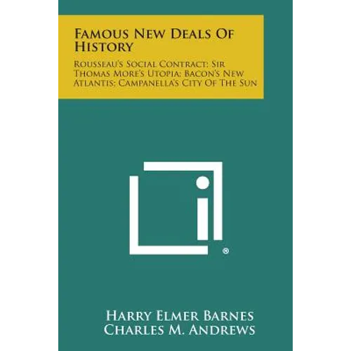 Famous New Deals of History: Rousseau's Social Contract; Sir Thomas More's Utopia; Bacon's New Atlantis; Campanella's City of the Sun