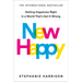 New Happy: Getting Happiness Right in a World That's Got It Wrong