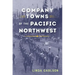 Company Towns of the Pacific Northwest