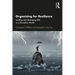 Organizing for Resilience: Leading and Managing Risk in a Disruptive World