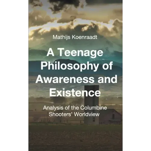 A Teenage Philosophy of Awareness and Existence: Analysis of the Columbine Shooters' Worldview