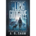 The Long Goodbye: A Post-Apocalyptic Thriller