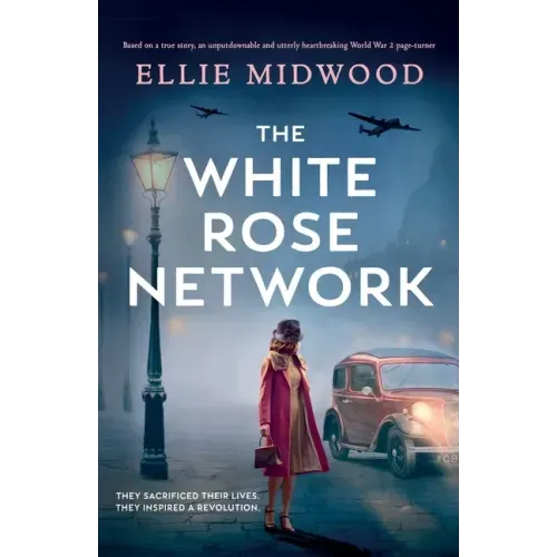 The White Rose Network: Based on a true story, an unputdownable and utterly heartbreaking World War 2 page-turner - Paperback