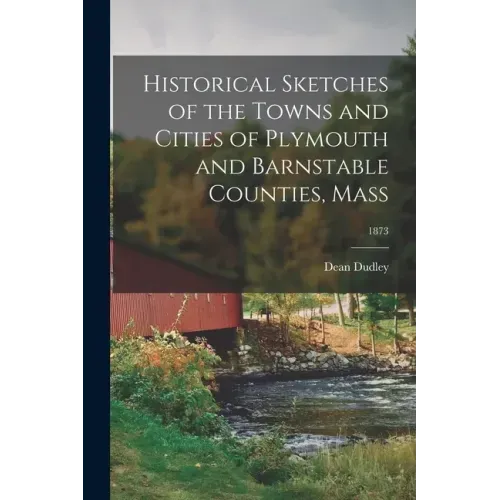 Historical Sketches of the Towns and Cities of Plymouth and Barnstable Counties, Mass; 1873