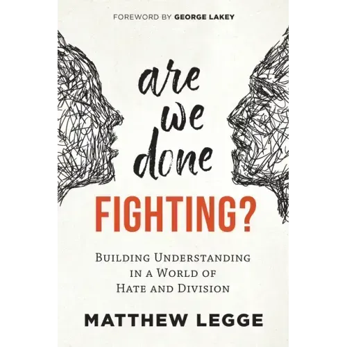 Are We Done Fighting?: Building Understanding in a World of Hate and Division