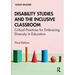 Disability Studies and the Inclusive Classroom: Critical Practices for Embracing Diversity in Education