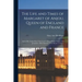 The Life and Times of Margaret of Anjou, Queen of England and France [microform]; and of Her Father René "the Good", King of Sicily, Naples, and Jerus