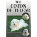 The Coton de Tulear: A Complete and Comprehensive Owners Guide To: Buying, Owning, Health, Grooming, Training, Obedience, Understanding and