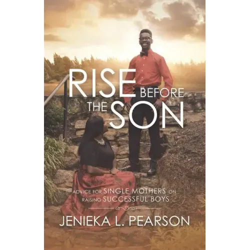 Rise Before the Son: Advice for Single Mothers on Raising Successful Boys