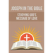 Joseph In The Bible: Studying God's Message Of Love: Joseph'S Life In Egypt