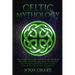 Celtic Mythology: The Complete Guide to Celtic Myths from the Irish, Scottish, Brittany and Welsh Mythology Including Tales, Gods, Legen