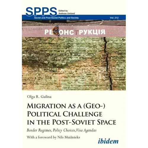 Migration as a (Geo-)Political Challenge in the Post-Soviet Space: Border Regimes, Policy Choices, Visa Agendas