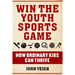 Win the Youth Sports Game: How Ordinary Kids Can Thrive