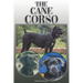 The Cane Corso: A Complete and Comprehensive Owners Guide To: Buying, Owning, Health, Grooming, Training, Obedience, Understanding and