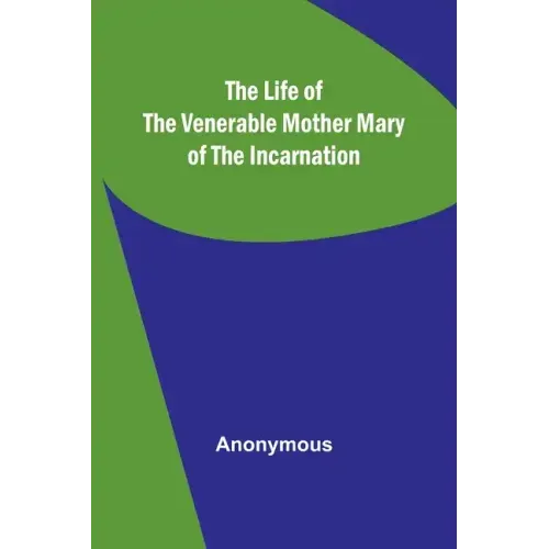 The Life of the Venerable Mother Mary of the Incarnation
