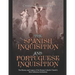 The Spanish Inquisition and Portuguese Inquisition: The History and Legacy of the Roman Catholic Church's Most Infamous Institutions