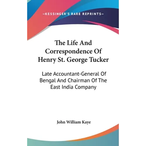 The Life And Correspondence Of Henry St. George Tucker: Late Accountant-General Of Bengal And Chairman Of The East India Company
