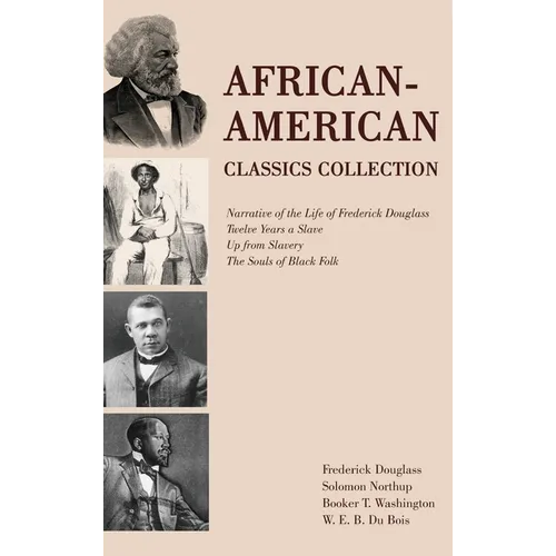 African-American Classics Collection: Narrative of the Life of Frederick Douglass, Twelve Years a Slave, Up from Slavery, The Souls of Black Folk