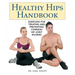 Healthy Hips Handbook: Exercises for Treating and Preventing Common Hip Joint Injuries