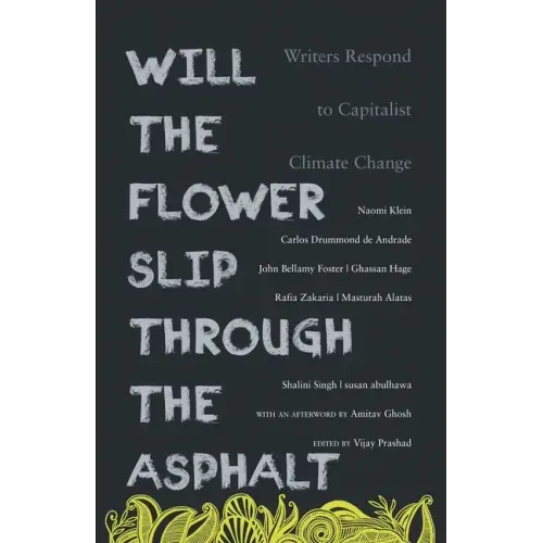 Will the Flower Slip Through the Asphalt?: Writers Respond to Capitalist Climate Change