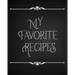 My Favorite Recipes: Conversion Chart, Common Substitutions, Table of Contents, Recipe Pages with number of servings, ingredients, nutritio