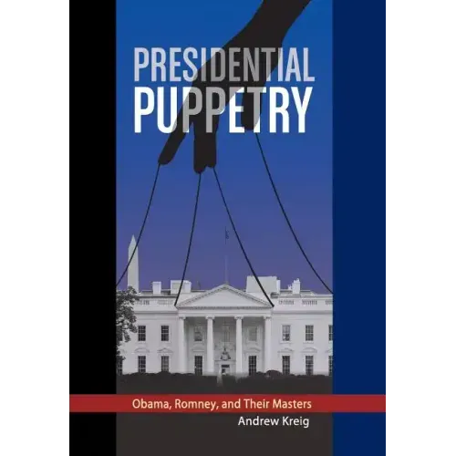 Presidential Puppetry: Obama, Romney and Their Masters