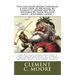 Twas the night before Christmas; a visit from St. Nicholas. By: Clement C. Moore and With Picturess By: Jessie Willcox Smith / (Children's book) /