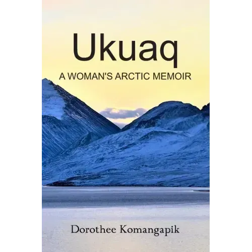 Ukuaq: A Woman's Arctic Memoir