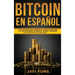 Bitcoin en Español: Guía Completa para Comenzar a ganar dinero con las Criptomonedas, dominar el Trading y entender los conceptos del Blockchain