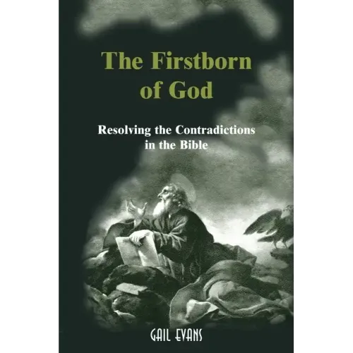 The Firstborn of God: Resolving the Contradictions in the Bible
