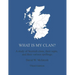 What Is My Clan?: A study of Scottish clans, their septs, and their various spellings