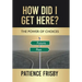 How Did I Get Here?: The Power of Choices