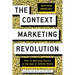 The Context Marketing Revolution: How to Motivate Buyers in the Age of Infinite Media