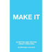 Make It: 50 Myths and Truths About Creating