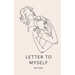 Letter To Myself