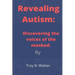 Revealing Autism: Discovering the voices of the masked