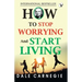 How To Stop Worrying And Start Living
