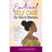 Emotional Self Care for Black Women: A Powerful Mental Health Workbook to Silence Your Inner Critic, Raise Your Self-Esteem, And Heal Yourself