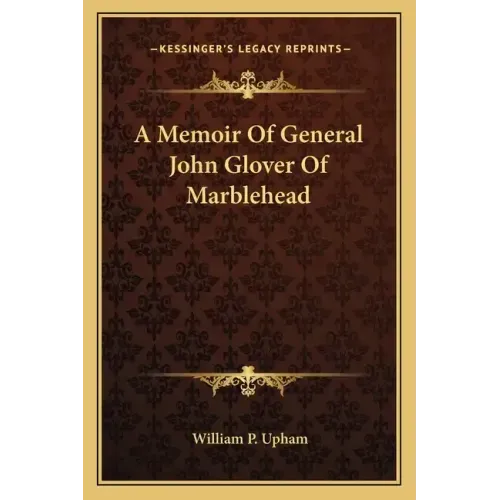 A Memoir of General John Glover of Marblehead