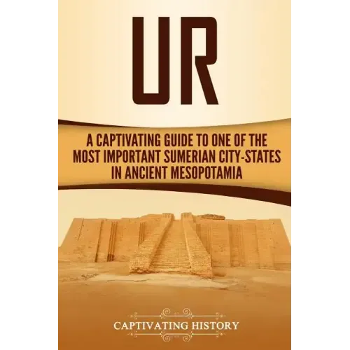 Ur: A Captivating Guide to One of the Most Important Sumerian City-States in Ancient Mesopotamia