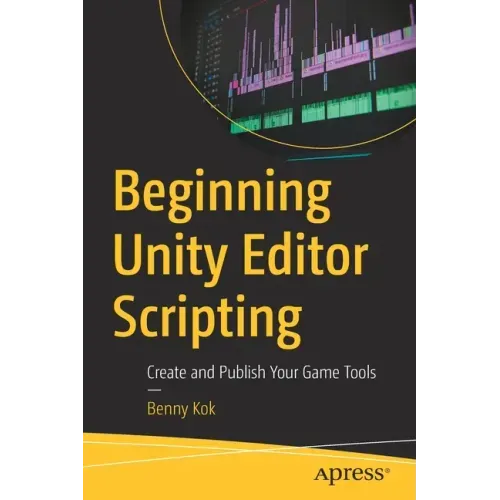 Beginning Unity Editor Scripting: Create and Publish Your Game Tools
