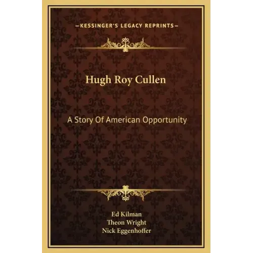 Hugh Roy Cullen: A Story of American Opportunity