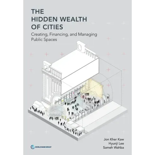 The Hidden Wealth of Cities: Creating, Financing, and Managing Public Spaces