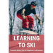 Learning To Ski: Essential Skiing Tips For Beginners And Novices: Skiing Tips